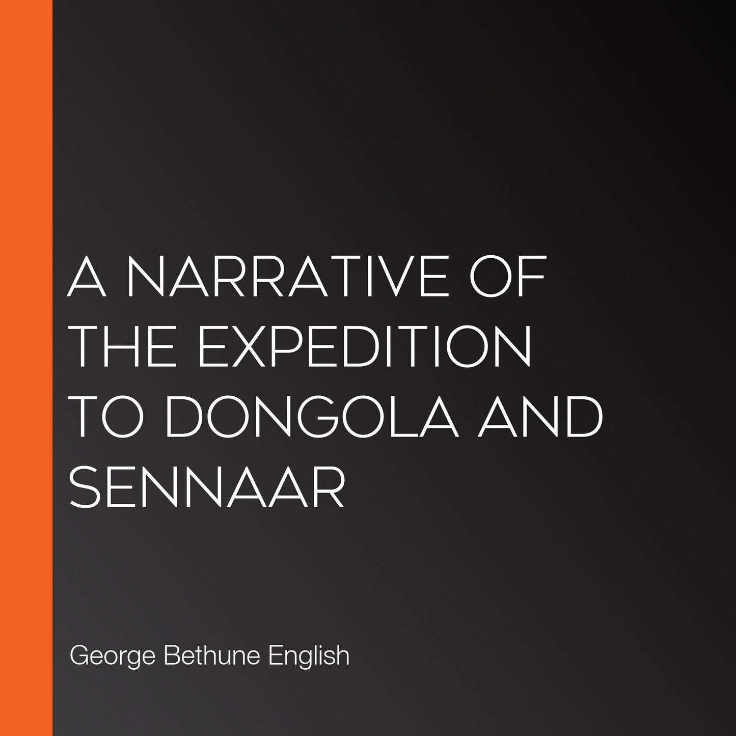 A Narrative of the Expedition to Dongola and Sennaar