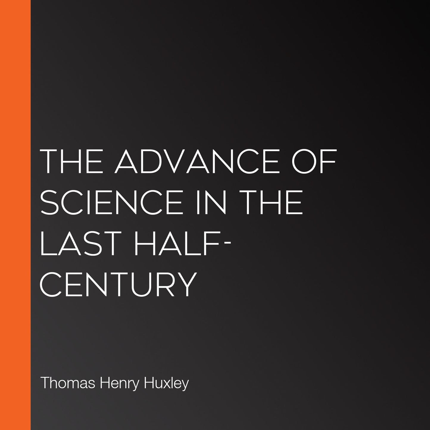 The Advance of Science in the Last Half-Century