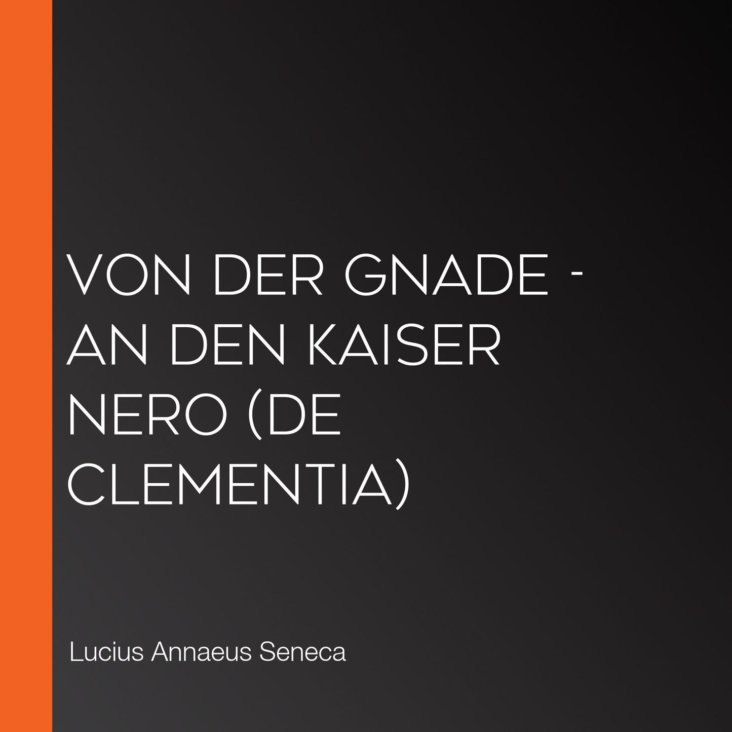 Von der Gnade - An den Kaiser Nero (De Clementia)