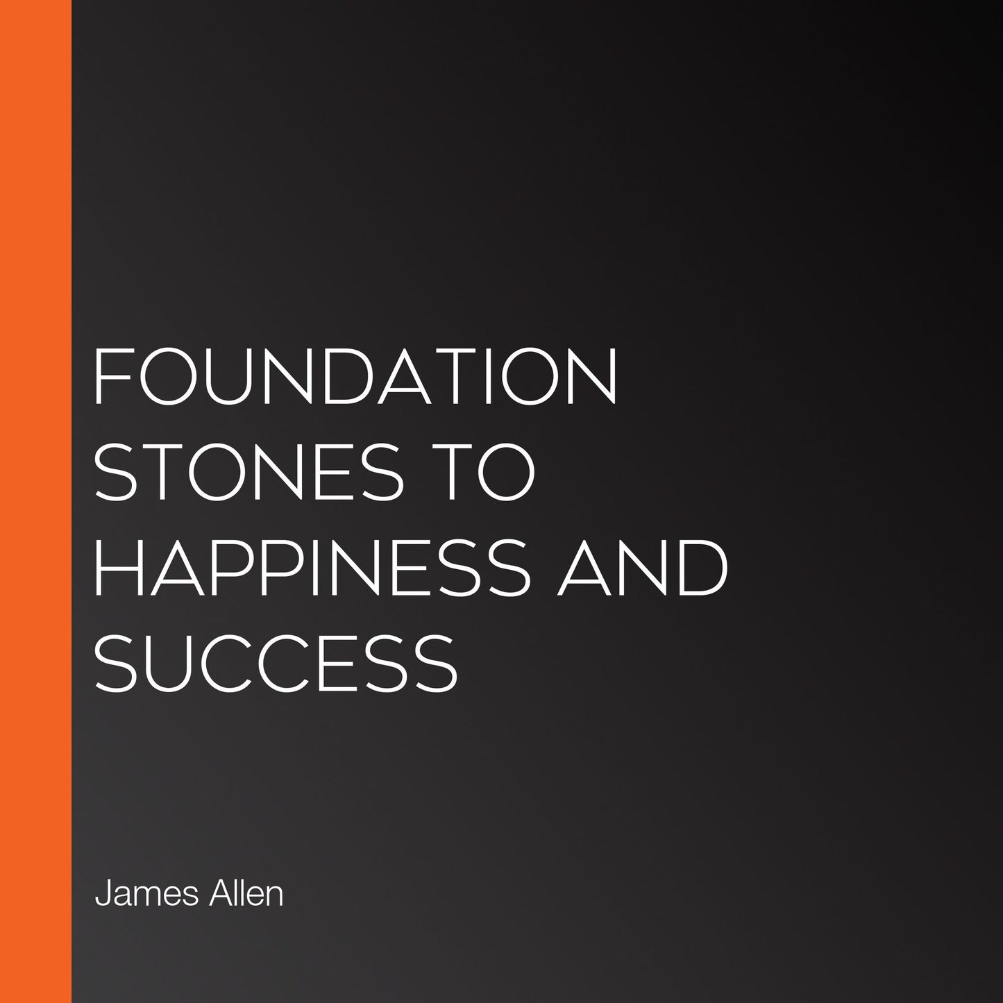 Foundation Stones to Happiness and Success