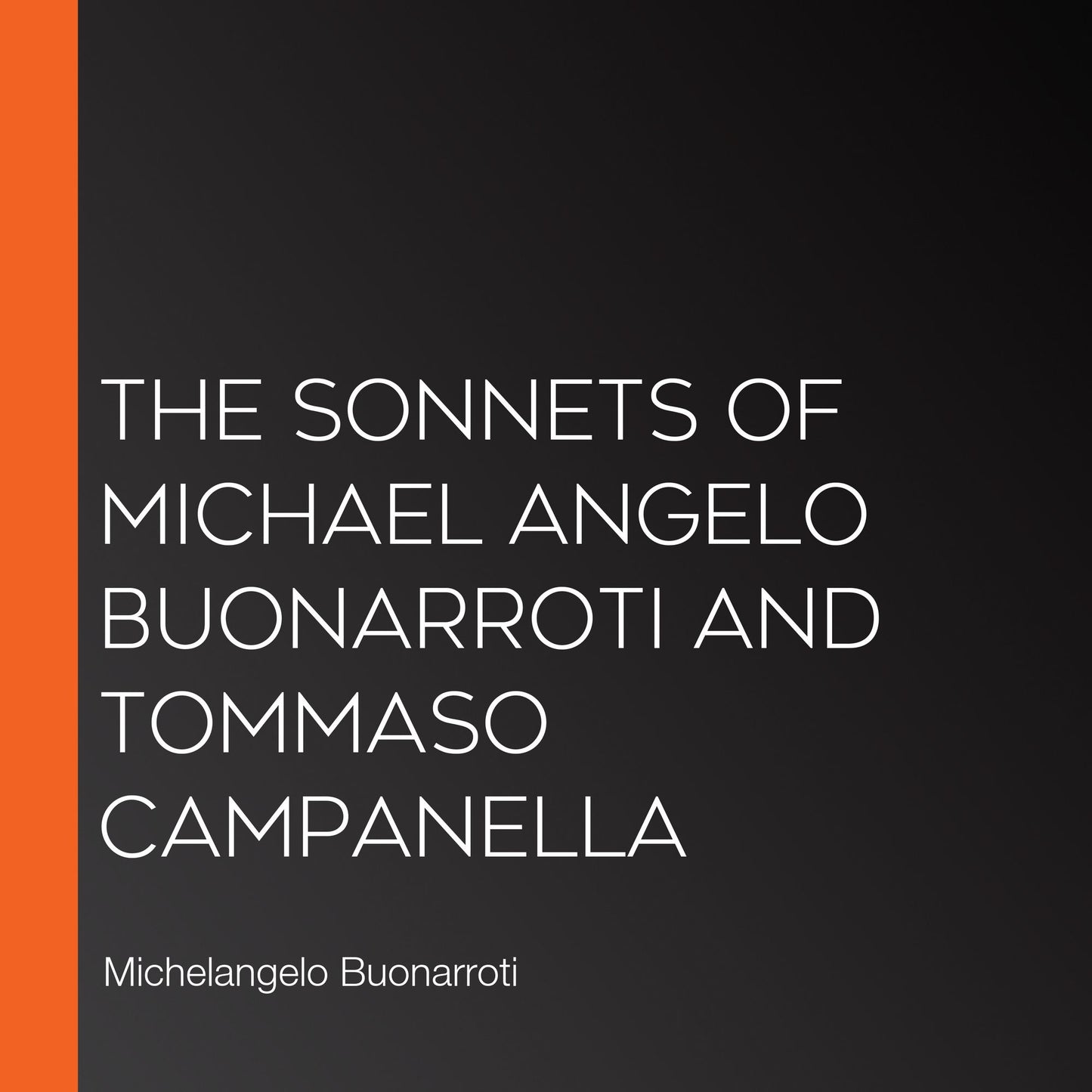 The Sonnets of Michael Angelo Buonarroti and Tommaso Campanella