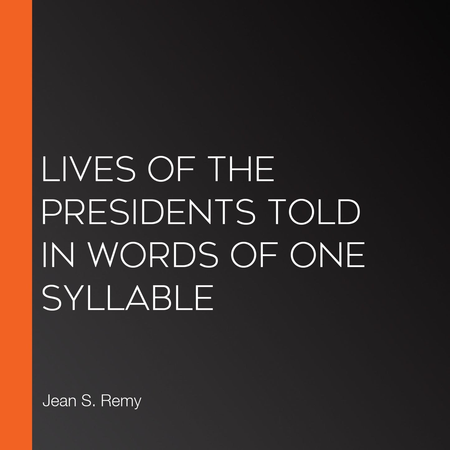 Lives of the Presidents Told in Words of One Syllable