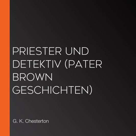 Priester und Detektiv (Pater Brown Geschichten)
