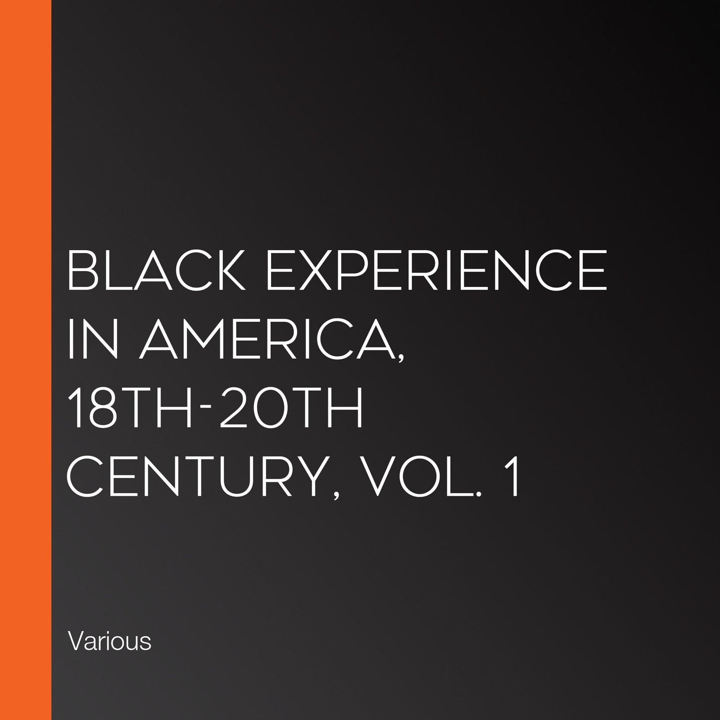 Black Experience in America, 18th-20th Century, Vol. 1