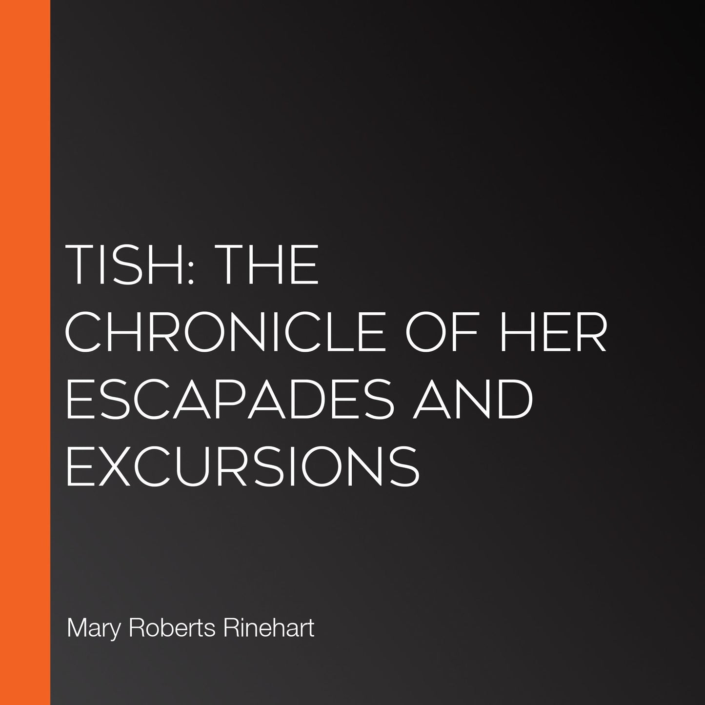 Tish: The Chronicle of Her Escapades and Excursions
