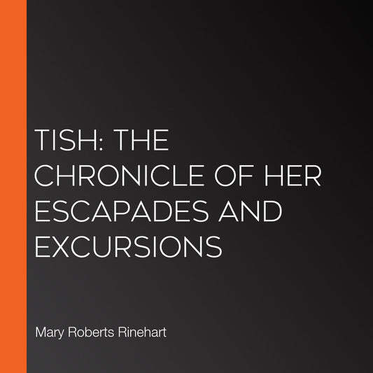 Tish: The Chronicle of Her Escapades and Excursions