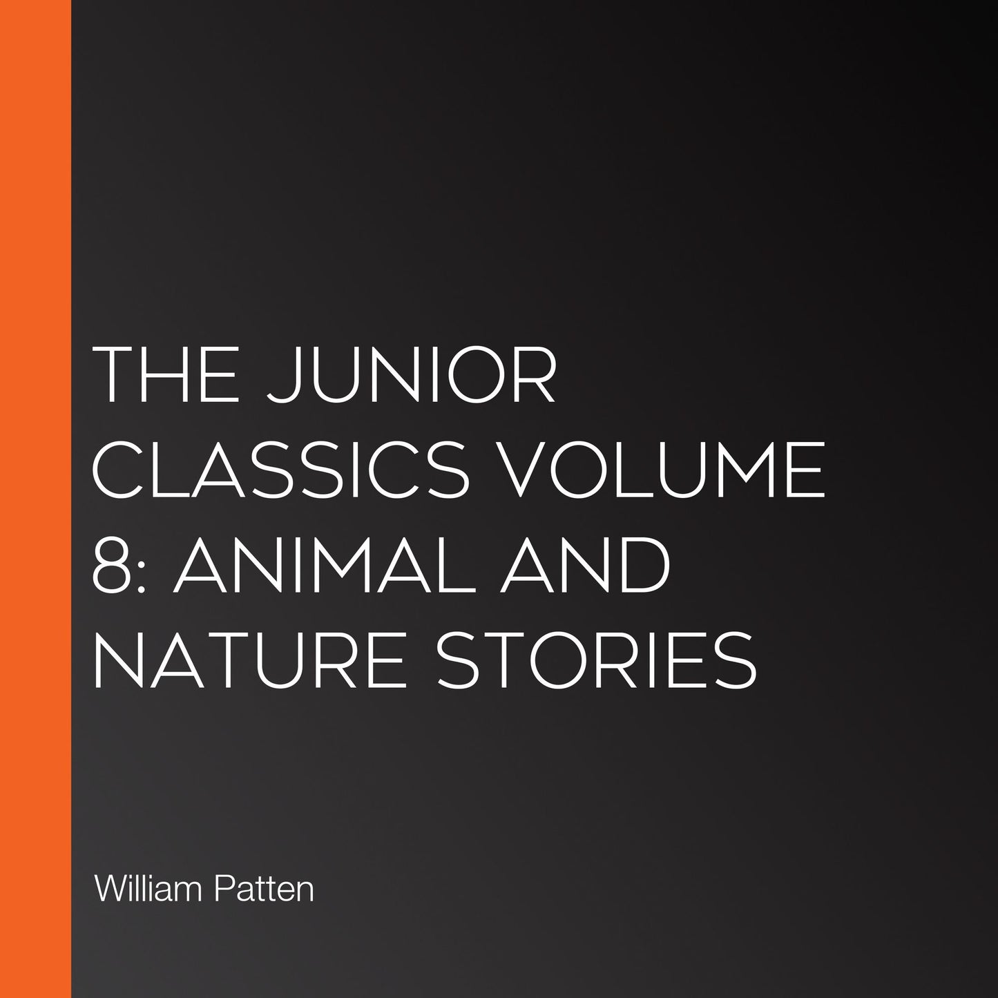 The Junior Classics Volume 8: Animal and Nature Stories