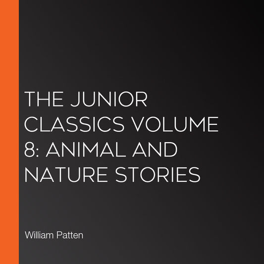 The Junior Classics Volume 8: Animal and Nature Stories