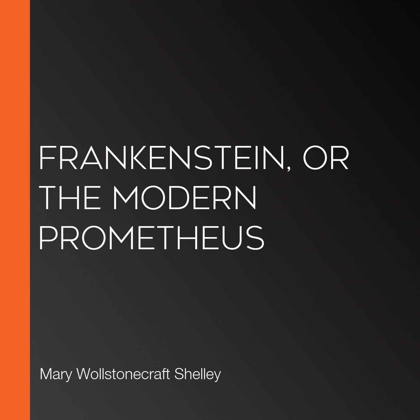 Frankenstein, or The Modern Prometheus