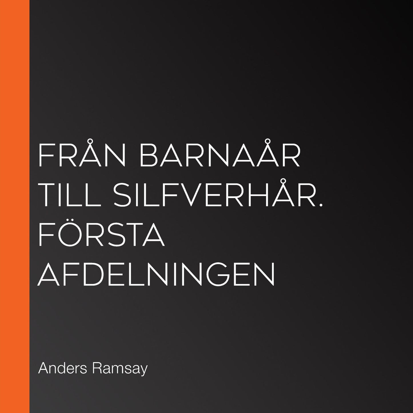FrÃ¥n barnaÃ¥r till silfverhÃ¥r. FÃ¶rsta afdelningen
