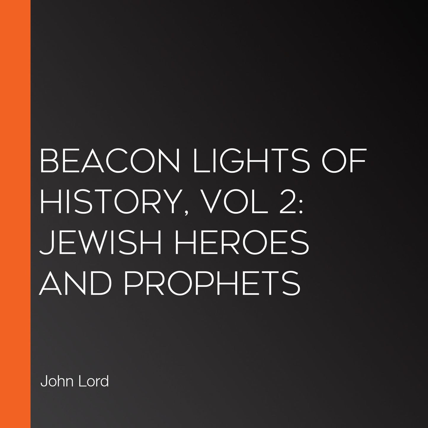 Beacon Lights of History, Vol 2: Jewish Heroes and Prophets