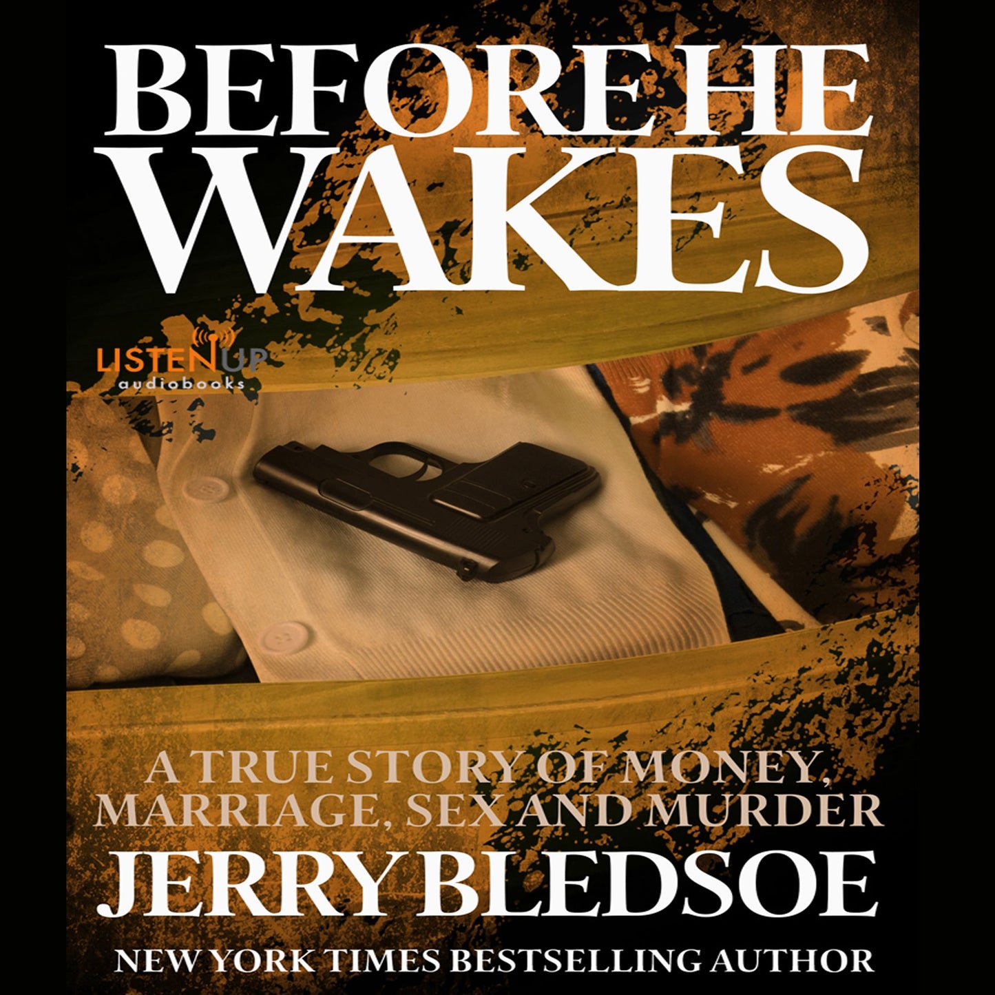 Before He Wakes: A True Story of Money, Marriage, Sex and Murder
