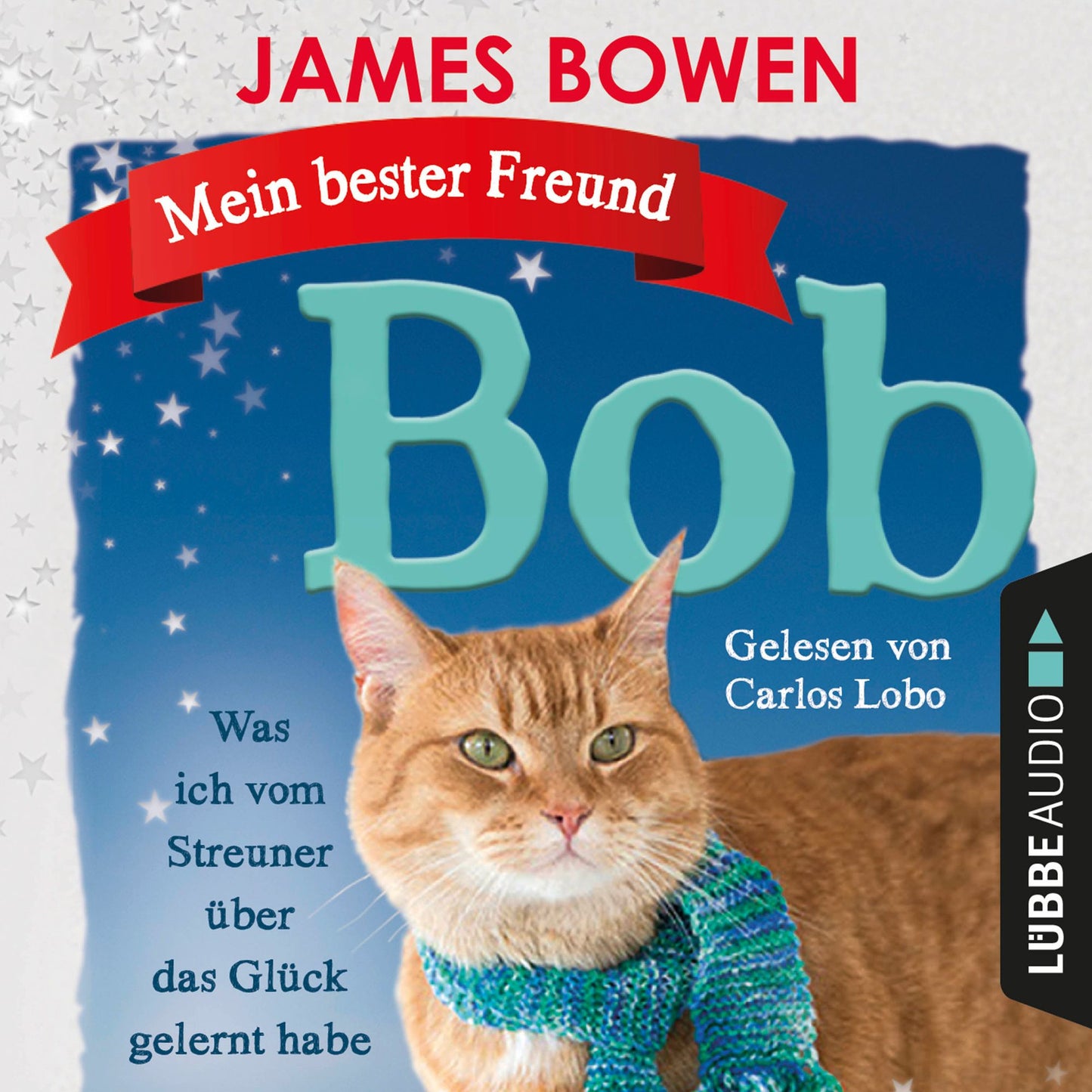 Mein bester Freund Bob - Was ich vom Streuner Ã¼ber das GlÃ¼ck gelernt habe