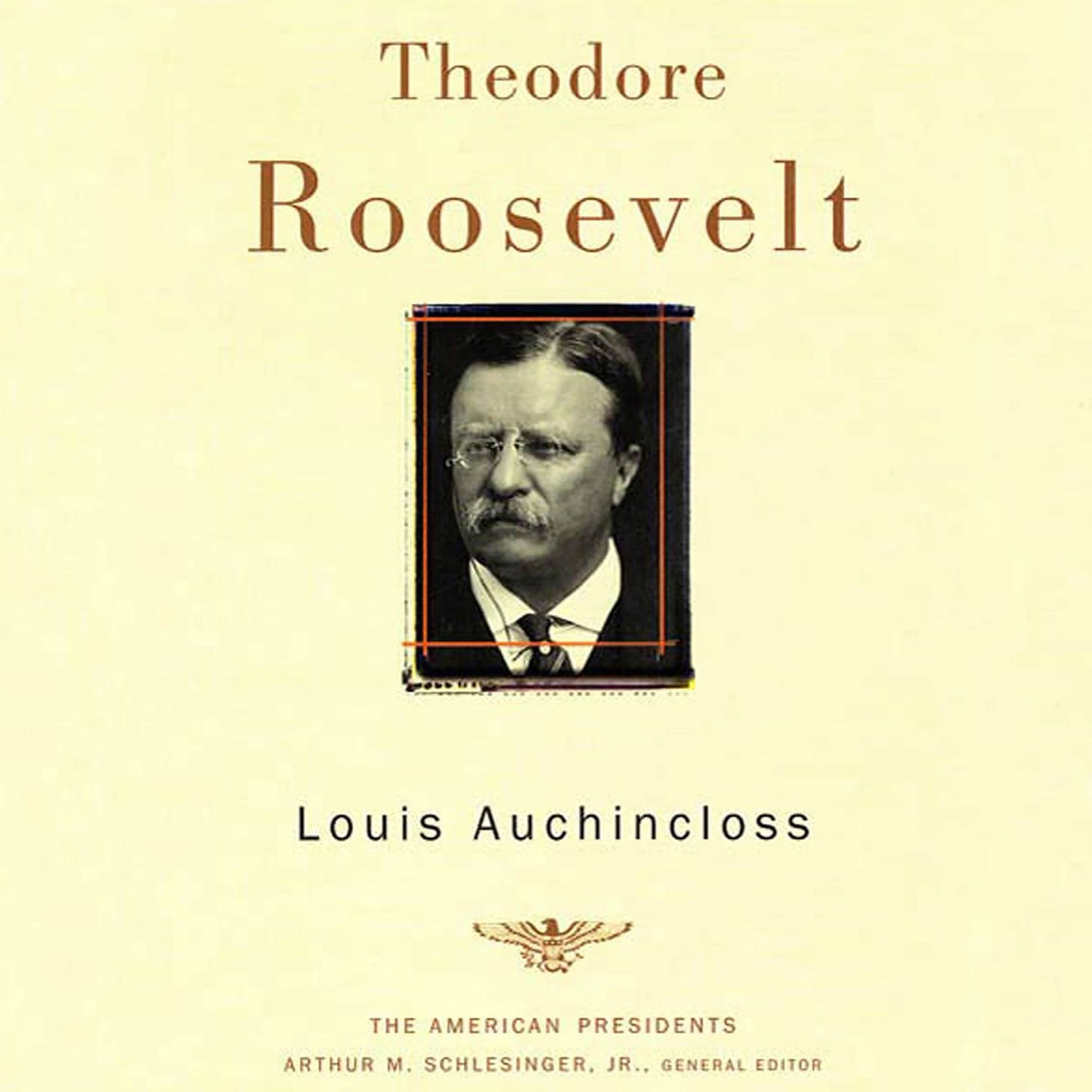 Theodore Roosevelt: The American Presidents: The 26th President, 1901-1909