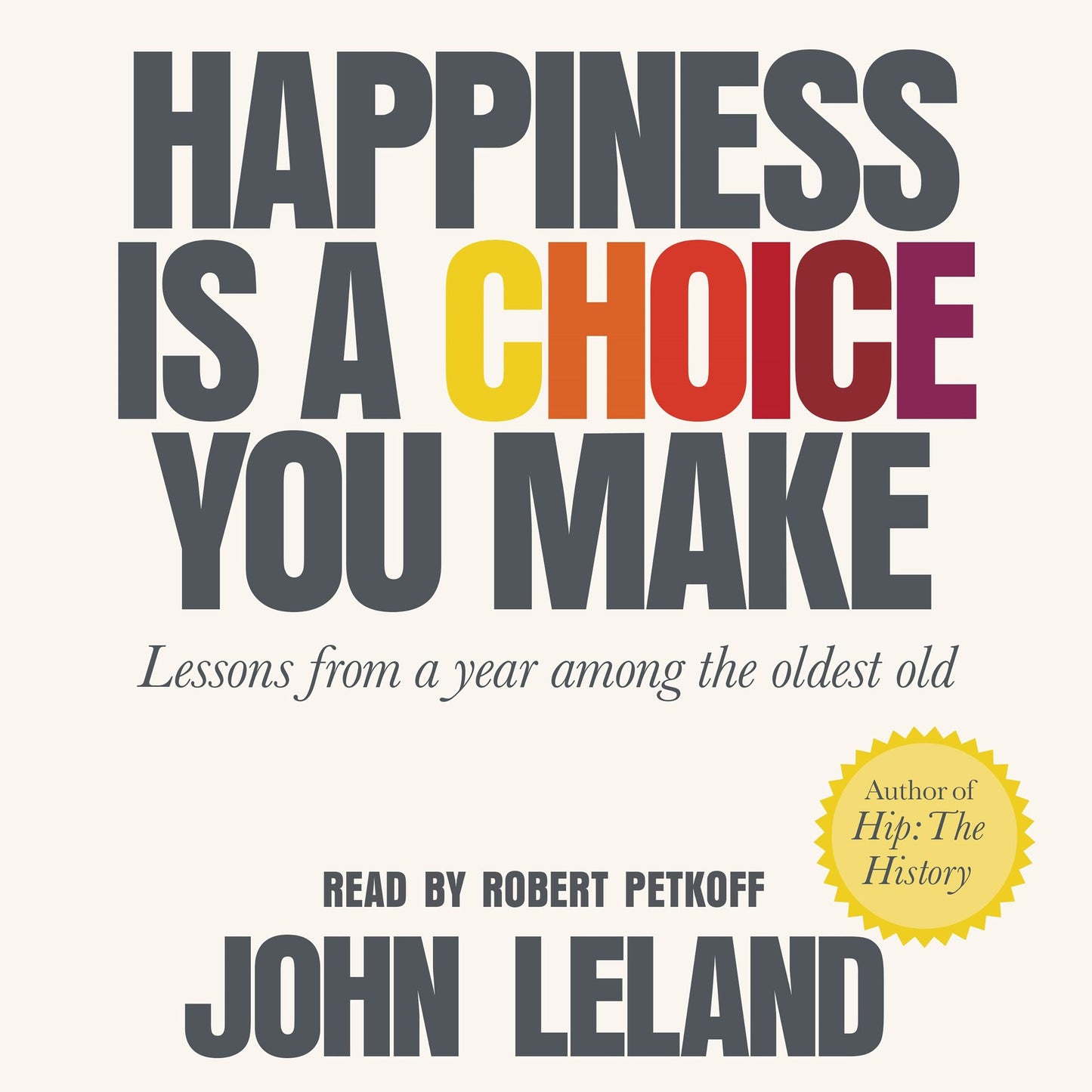 Happiness Is a Choice You Make: Lessons from a Year Among the Oldest Old