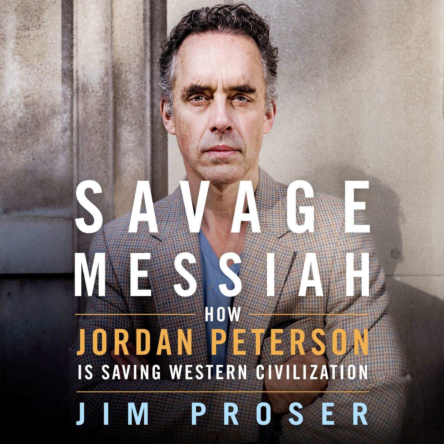 Savage Messiah : How Dr. Jordan Peterson Is Saving Western Civilization