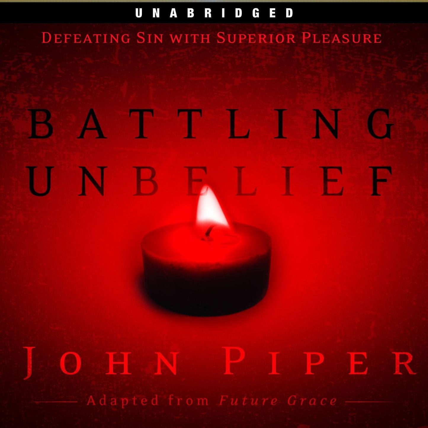 Battling Unbelief : Defeating Sin With Superior Pleasure