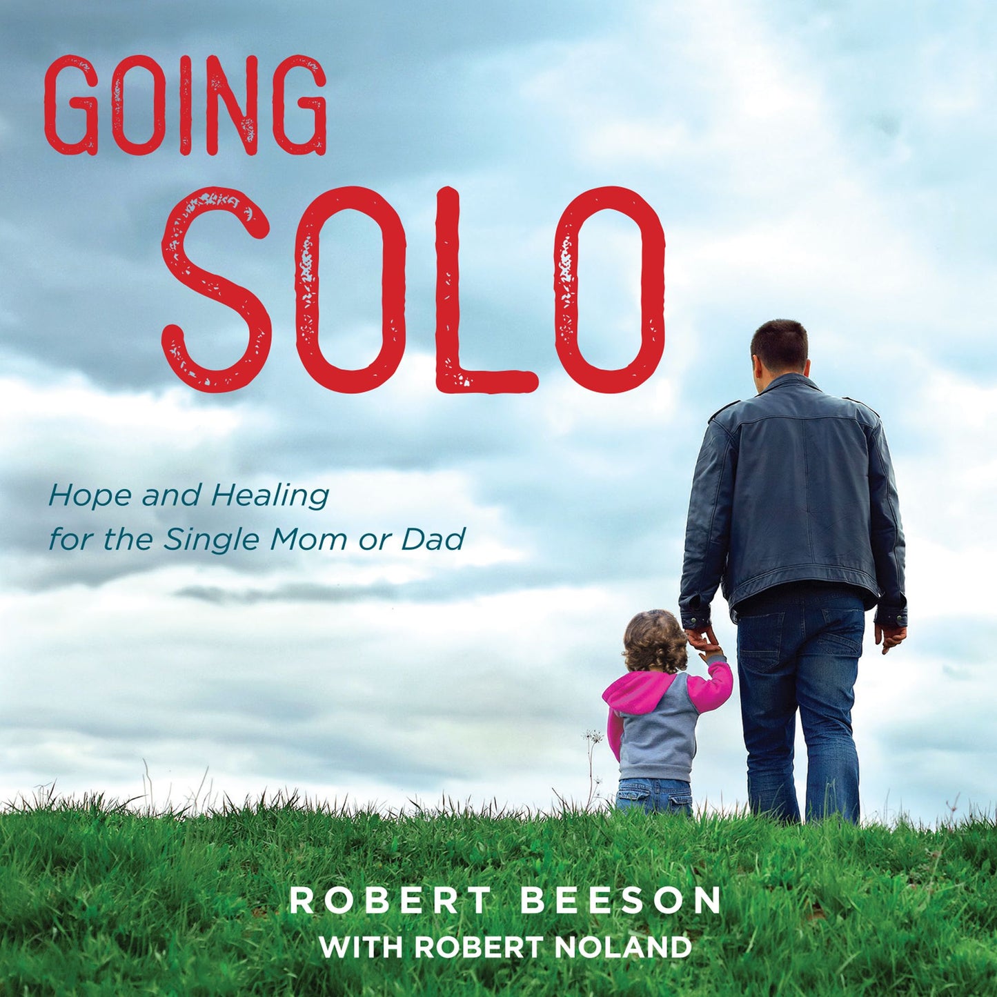 Going Solo: Hope and Healing for the Single Mom or Dad
