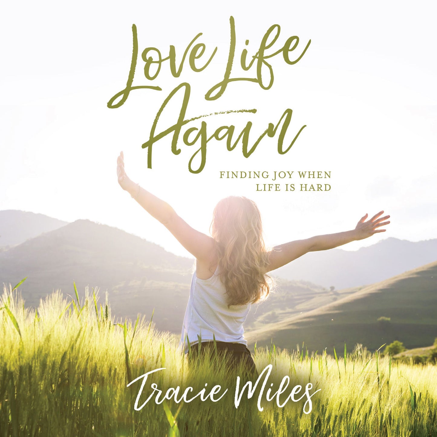 Love Life Again : Finding Joy When Life Is Hard