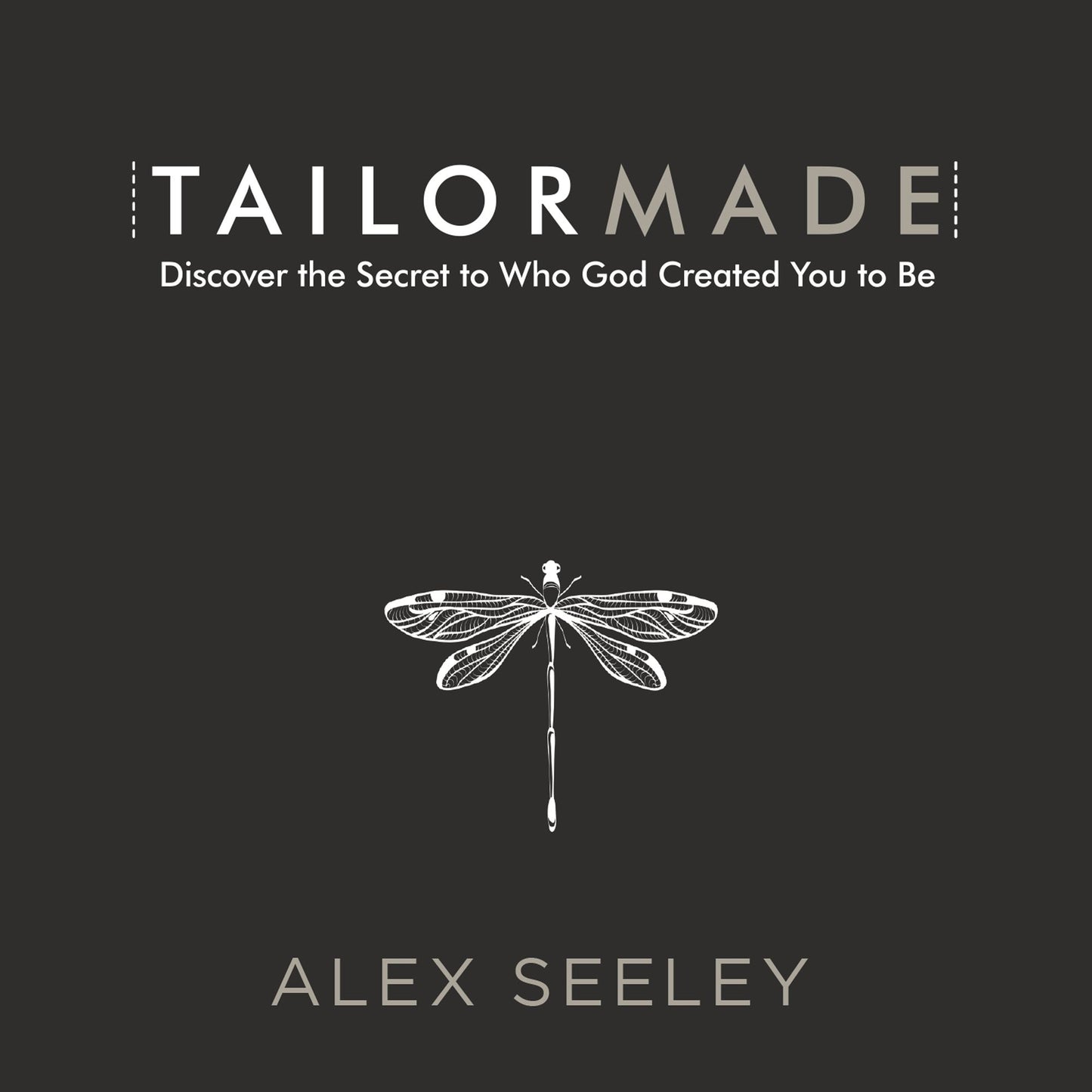 Tailor Made : Discover the Secret to Who God Created You to Be