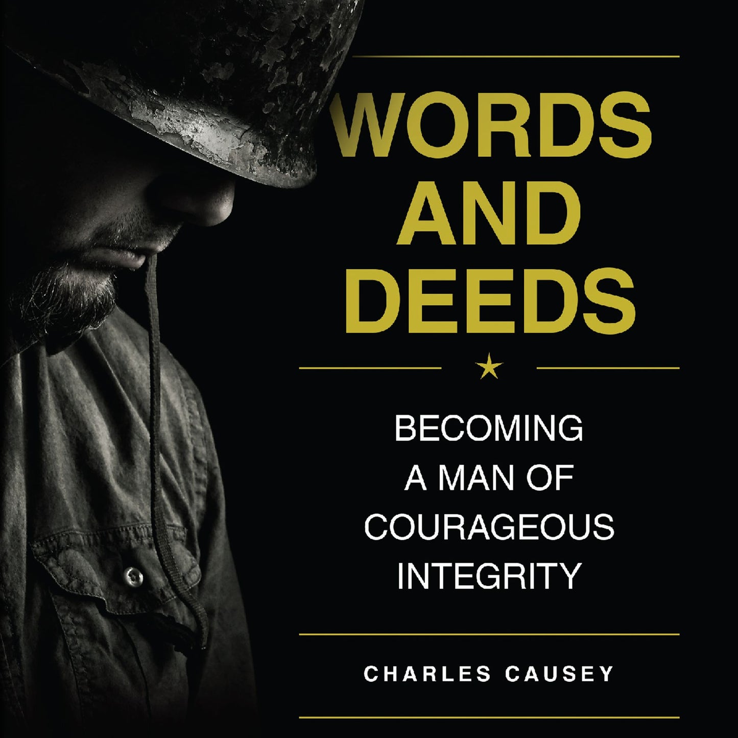 Words and Deeds : Becoming a Man of Courageous Integrity