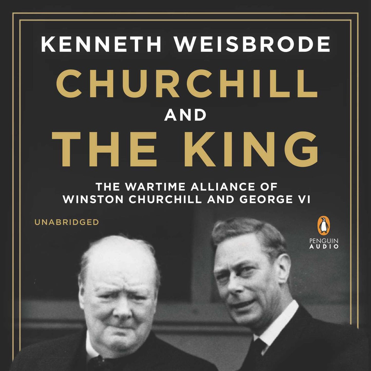 Churchill and the King: The Wartime Alliance of Winston Churchill and George VI