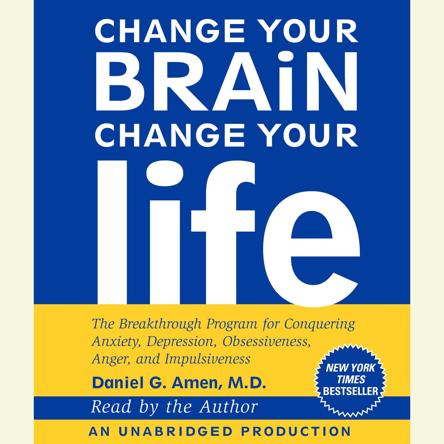 Change Your Brain, Change Your Life: The Breakthrough Program for Conquering Anxiety, Depression, Obsessiveness, Anger, and Impulsiveness