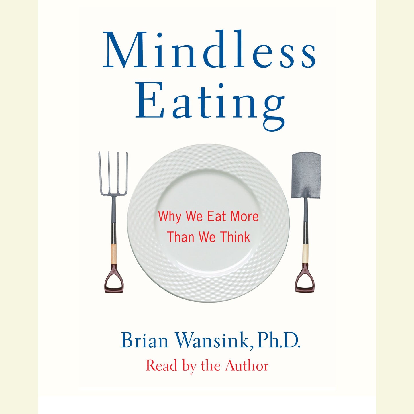 Mindless Eating: Why We Eat More Than We Think