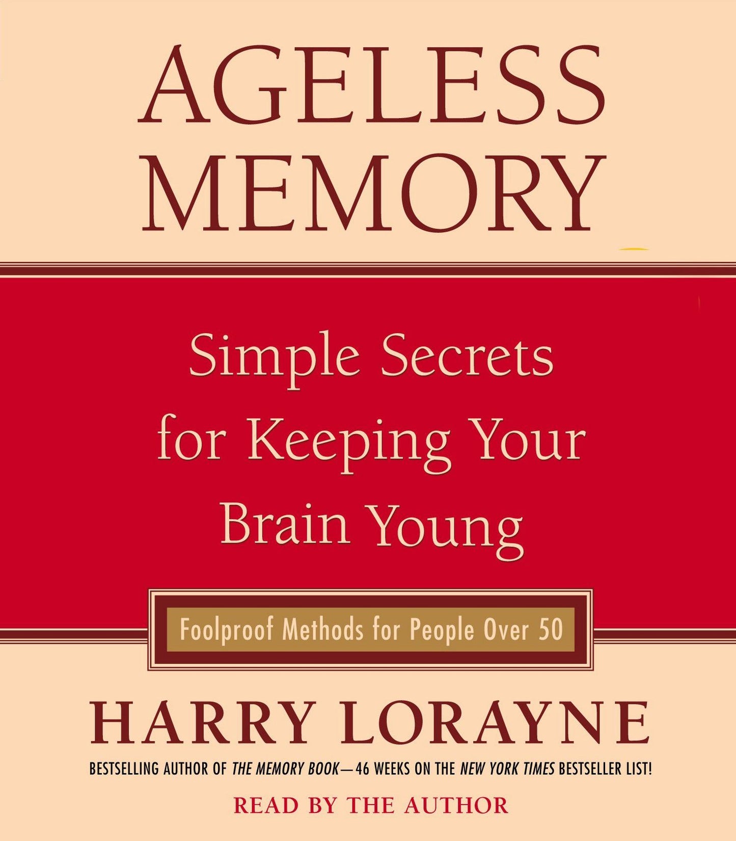 Ageless Memory: Simple Secrets for Keeping Your Brain Young--Foolproof Methods for People Over 50 (Abridged)