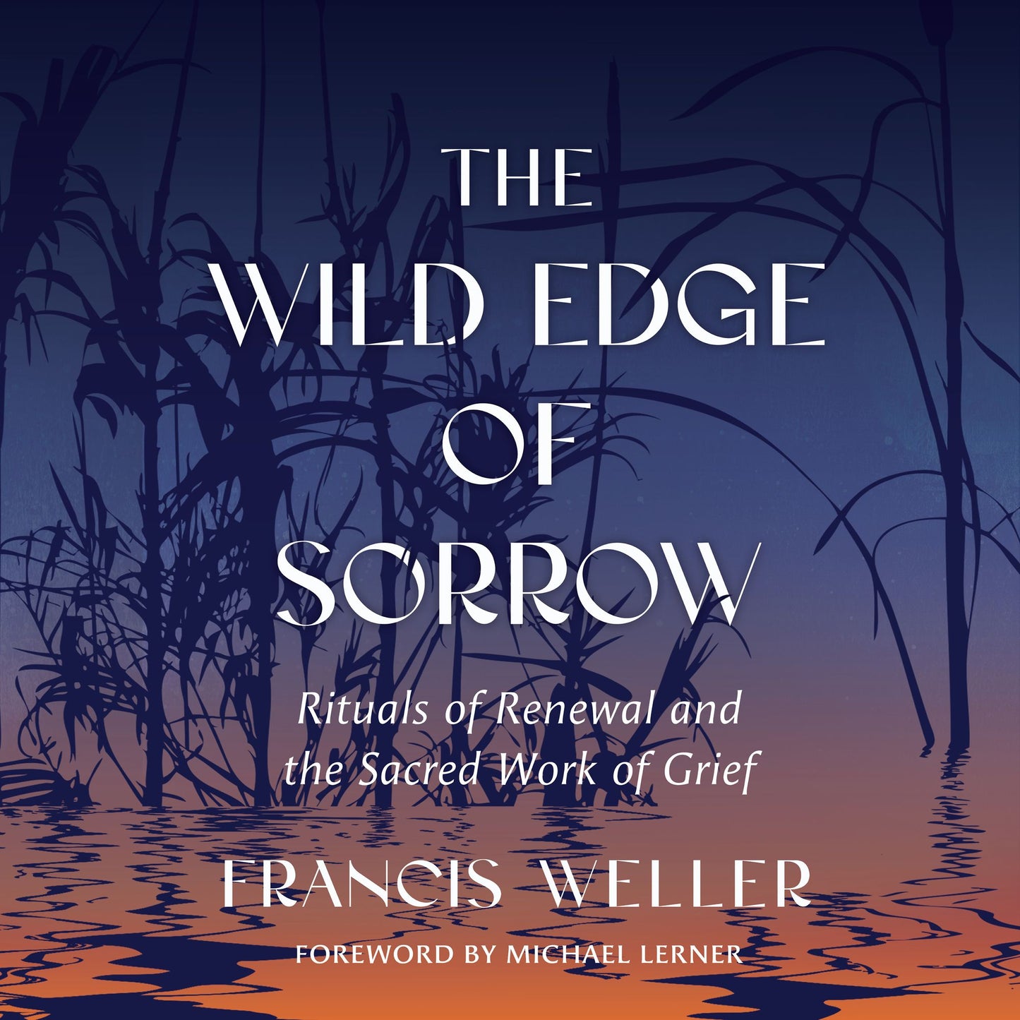 The Wild Edge of Sorrow: Rituals of Renewal and the Sacred Work of Grief