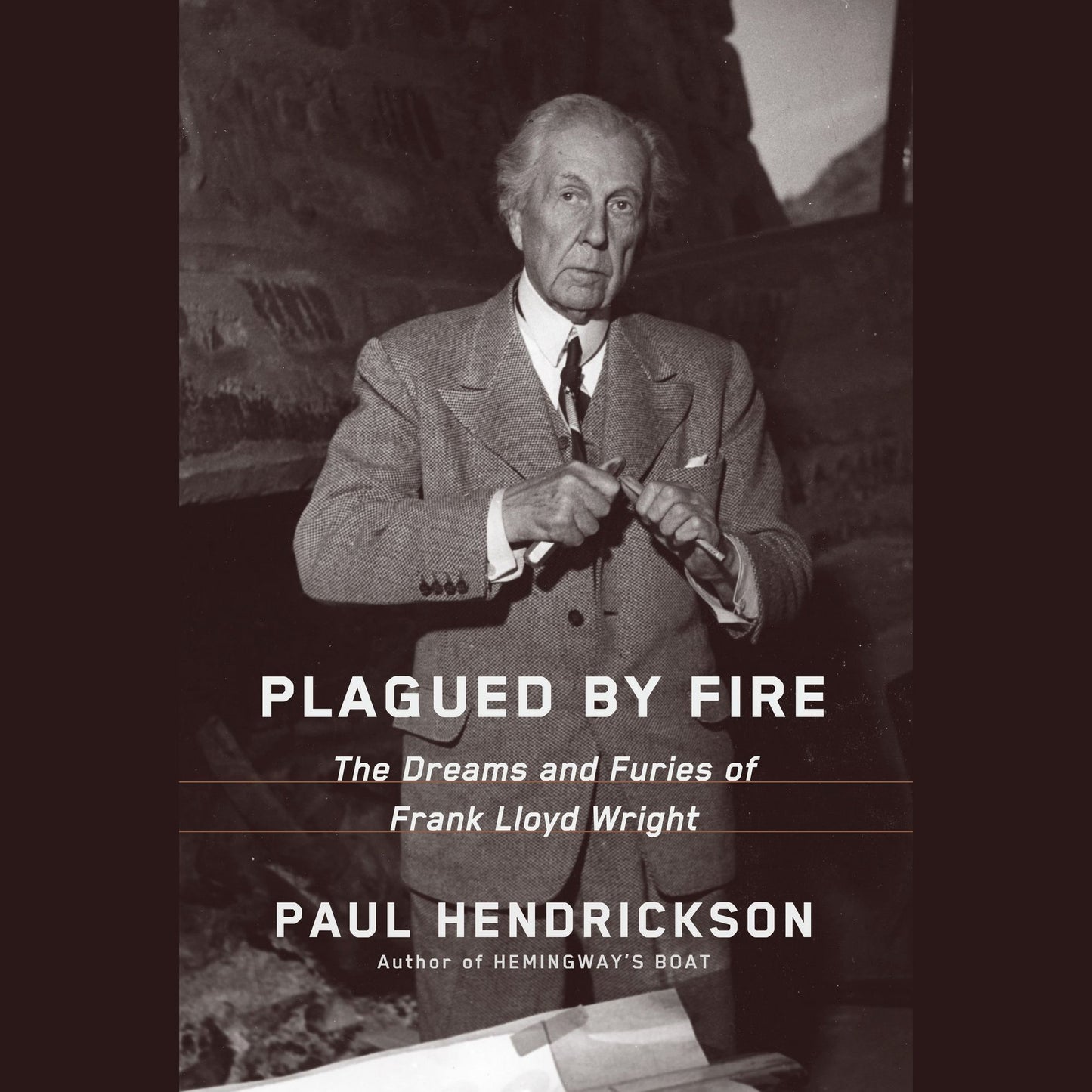 Plagued by Fire: The Dreams and Furies of Frank Lloyd Wright