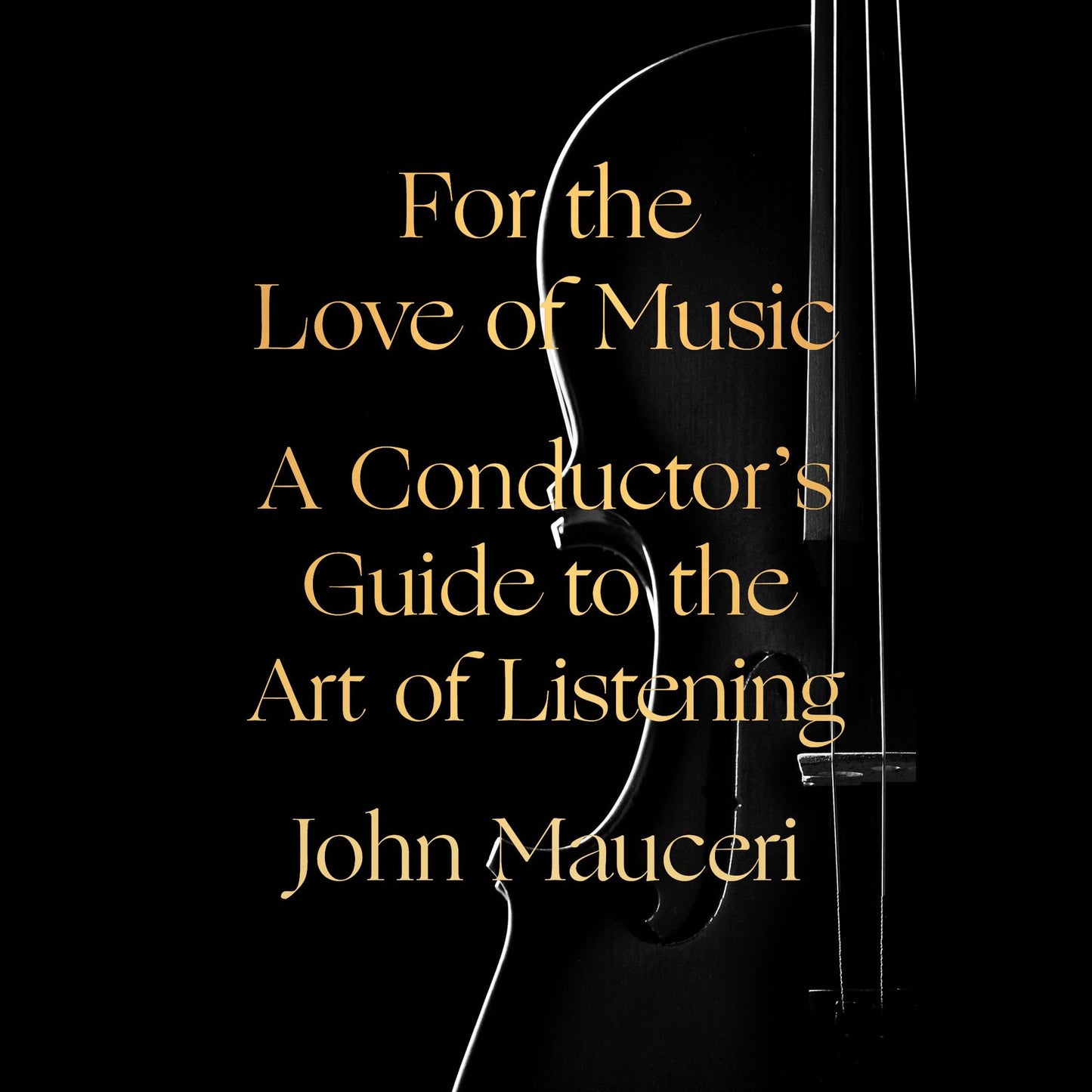 For the Love of Music: A Conductor's Guide to the Art of Listening