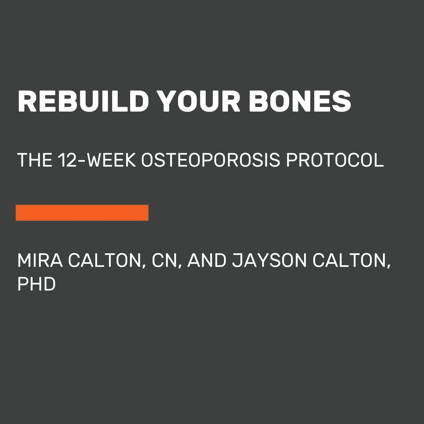 Rebuild Your Bones: The 12-Week Osteoporosis Protocol
