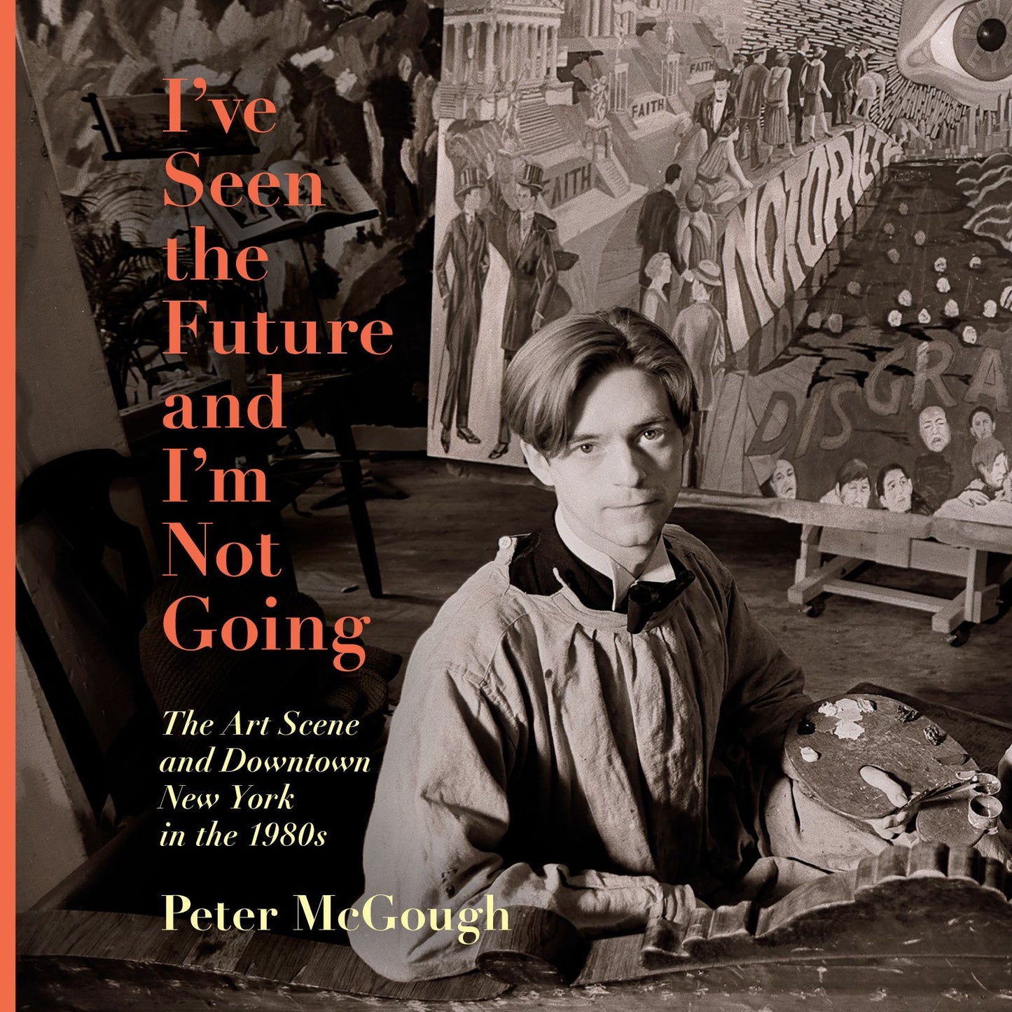 I've Seen the Future and I'm Not Going: The Art Scene and Downtown New York in the 1980s