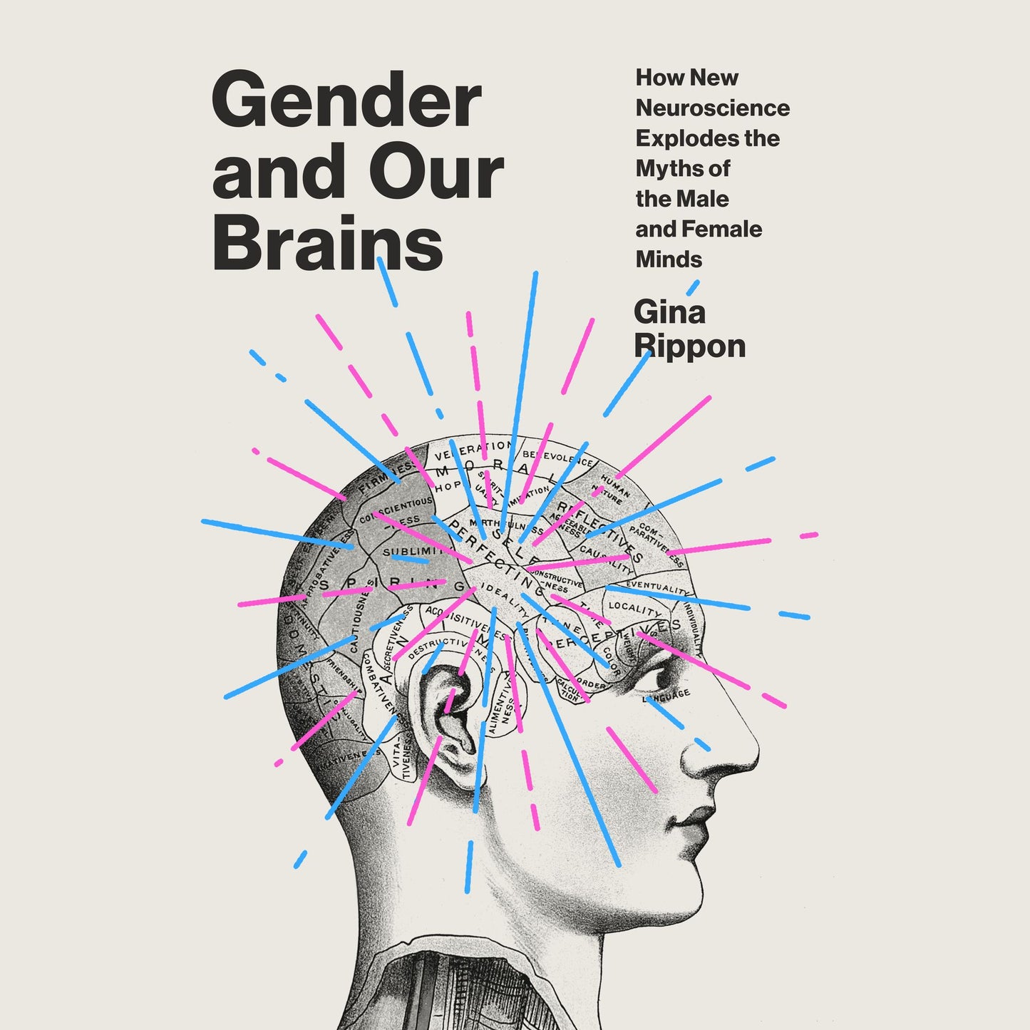 Gender and Our Brains: How New Neuroscience Explodes the Myths of the Male and Female Minds