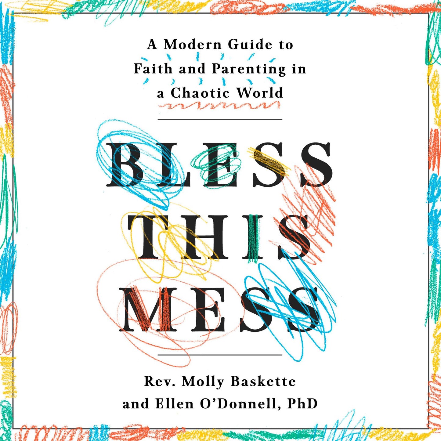 Bless This Mess: A Modern Guide to Faith and Parenting in a Chaotic World