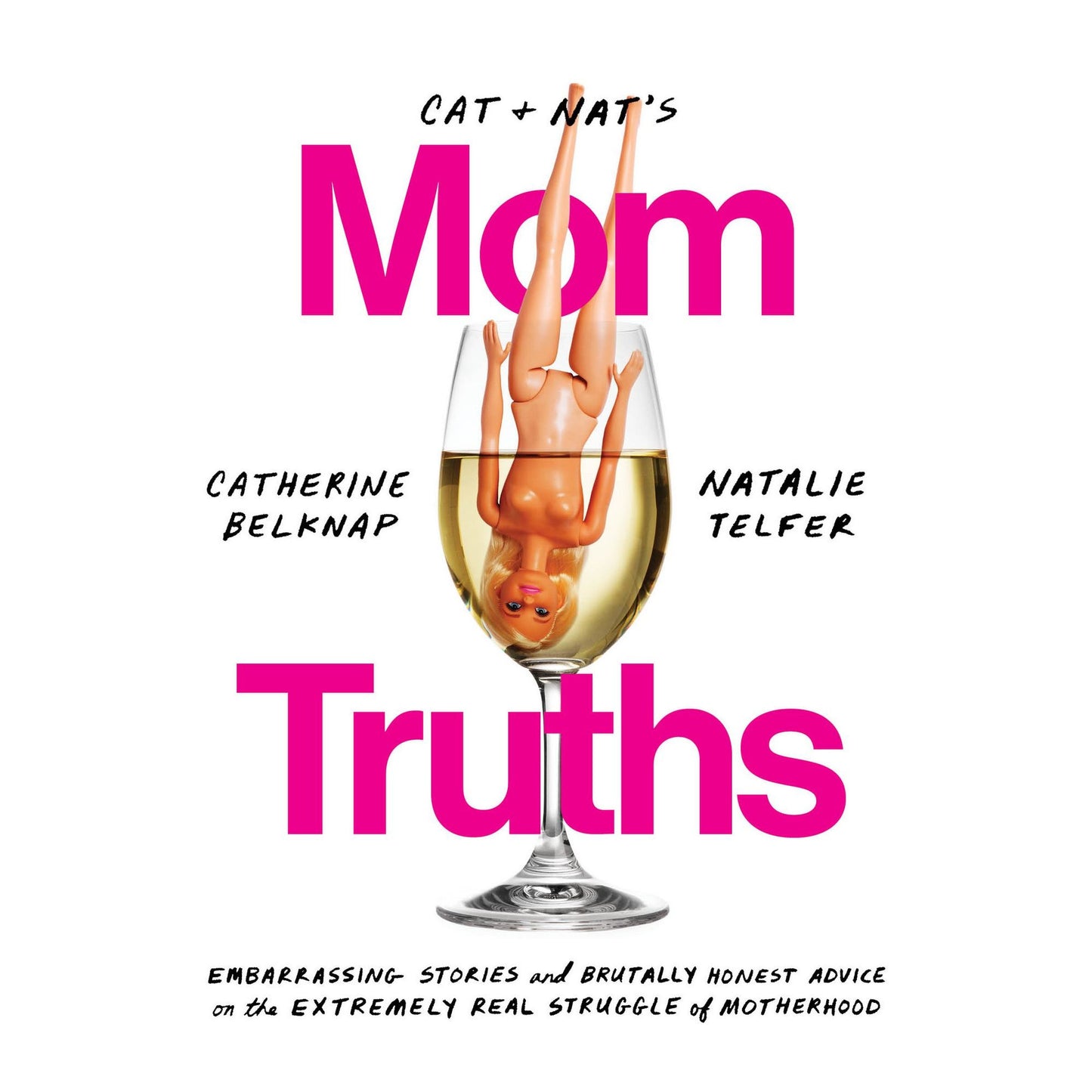 Cat and Nat's Mom Truths: Embarrassing Stories and Brutally Honest Advice on the Extremely Real Struggle of Motherhood