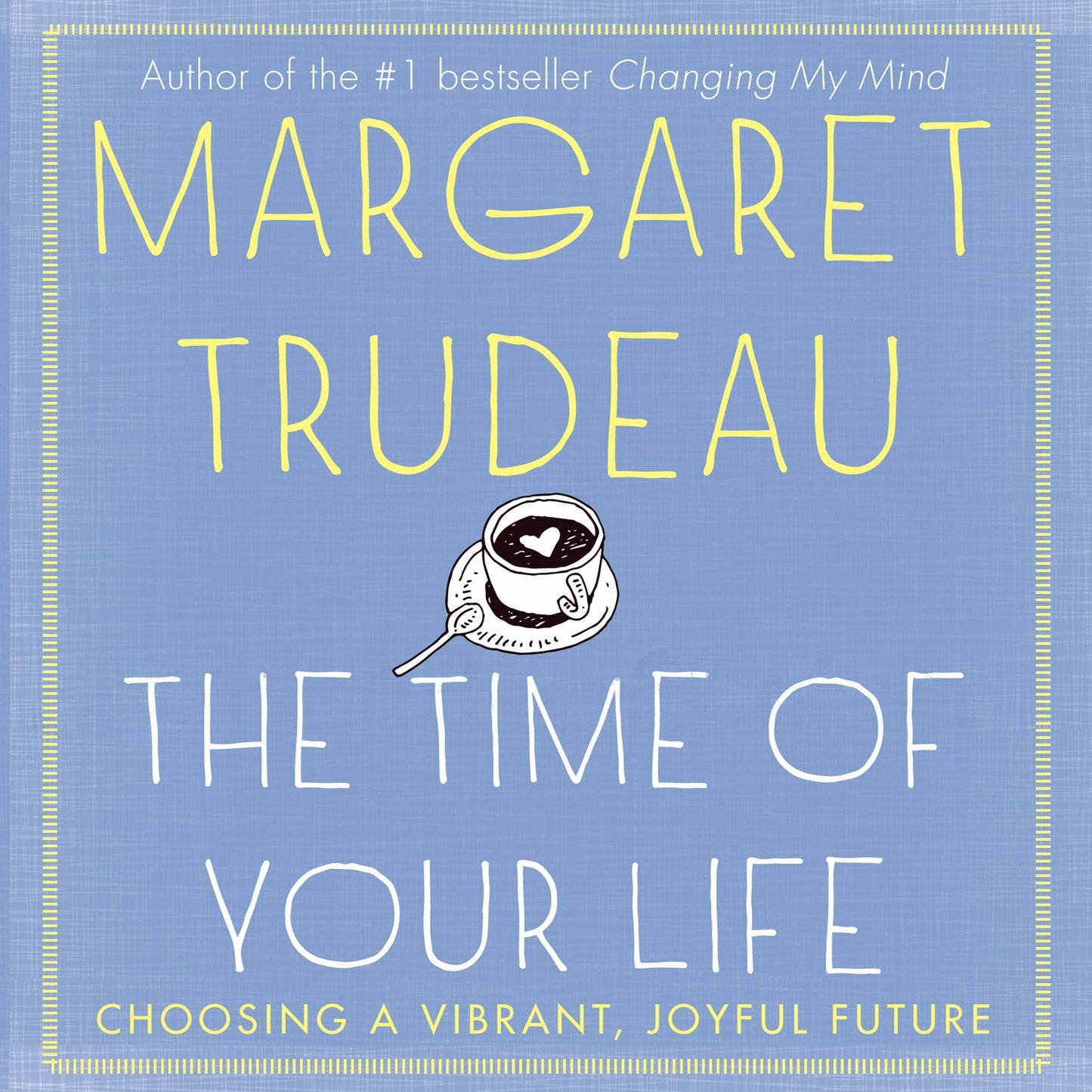 Time of Your Life: Choosing a Vibrant, Joyful Future