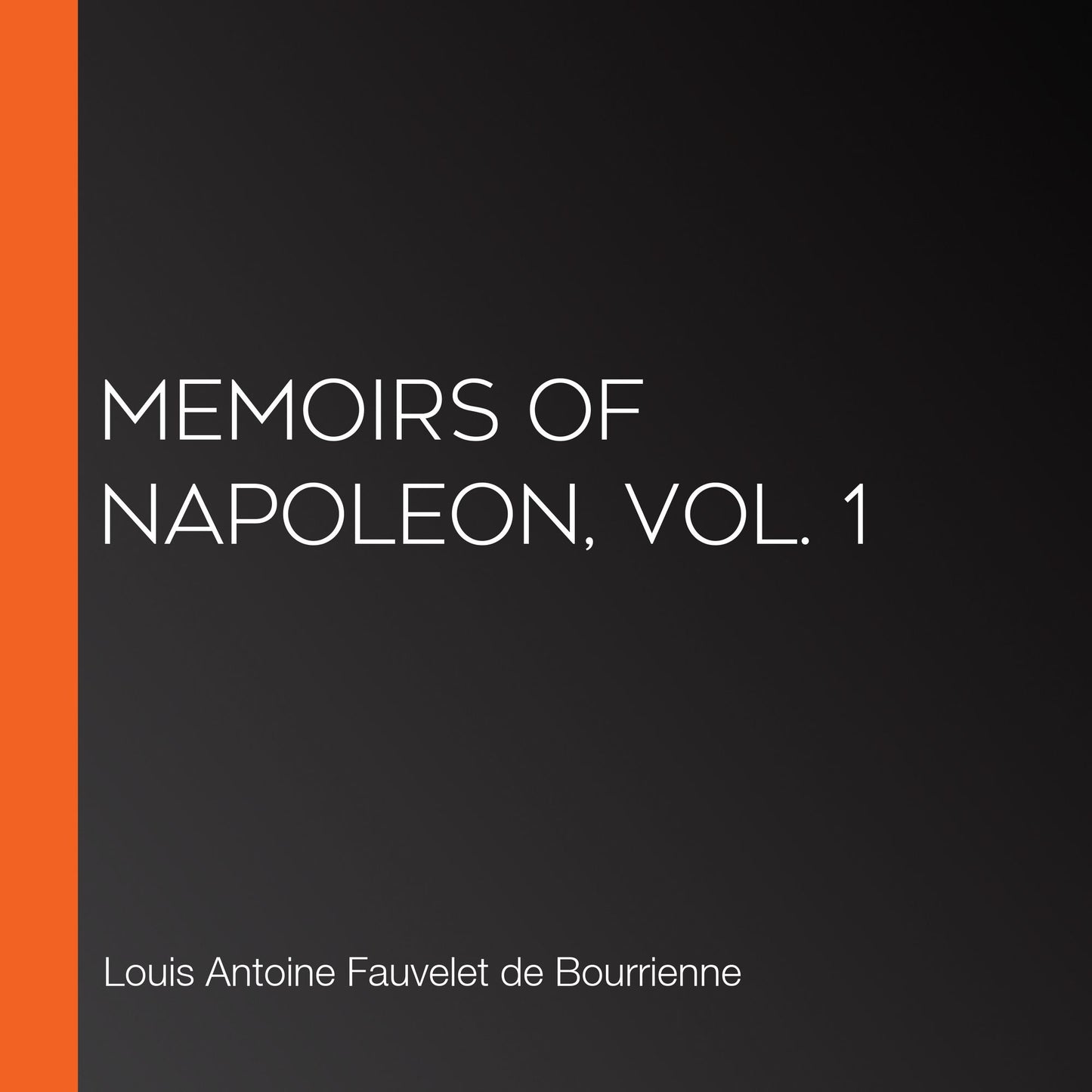 Memoirs of Napoleon, Vol. 1