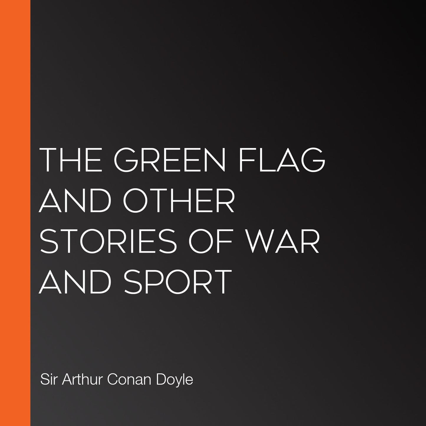The Green Flag and Other Stories of War and Sport