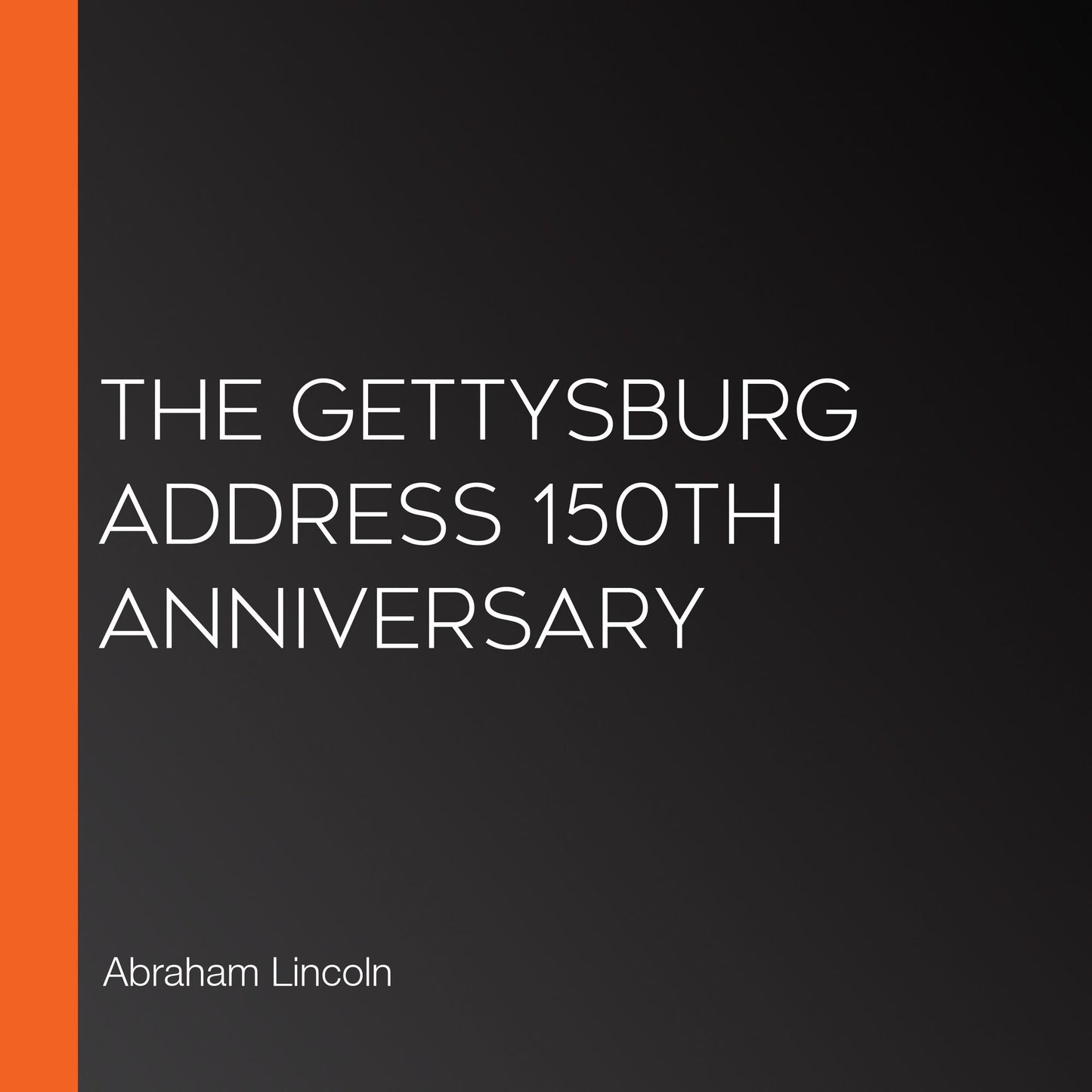The Gettysburg Address 150th Anniversary