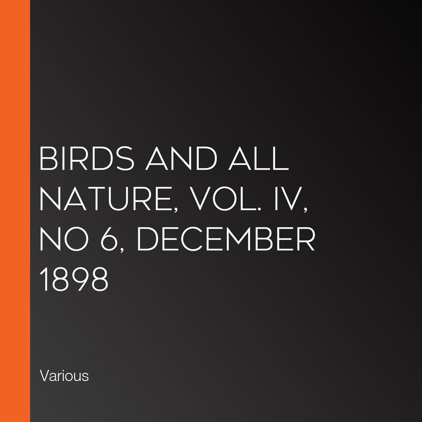Birds and All Nature, Vol. IV, No 6, December 1898