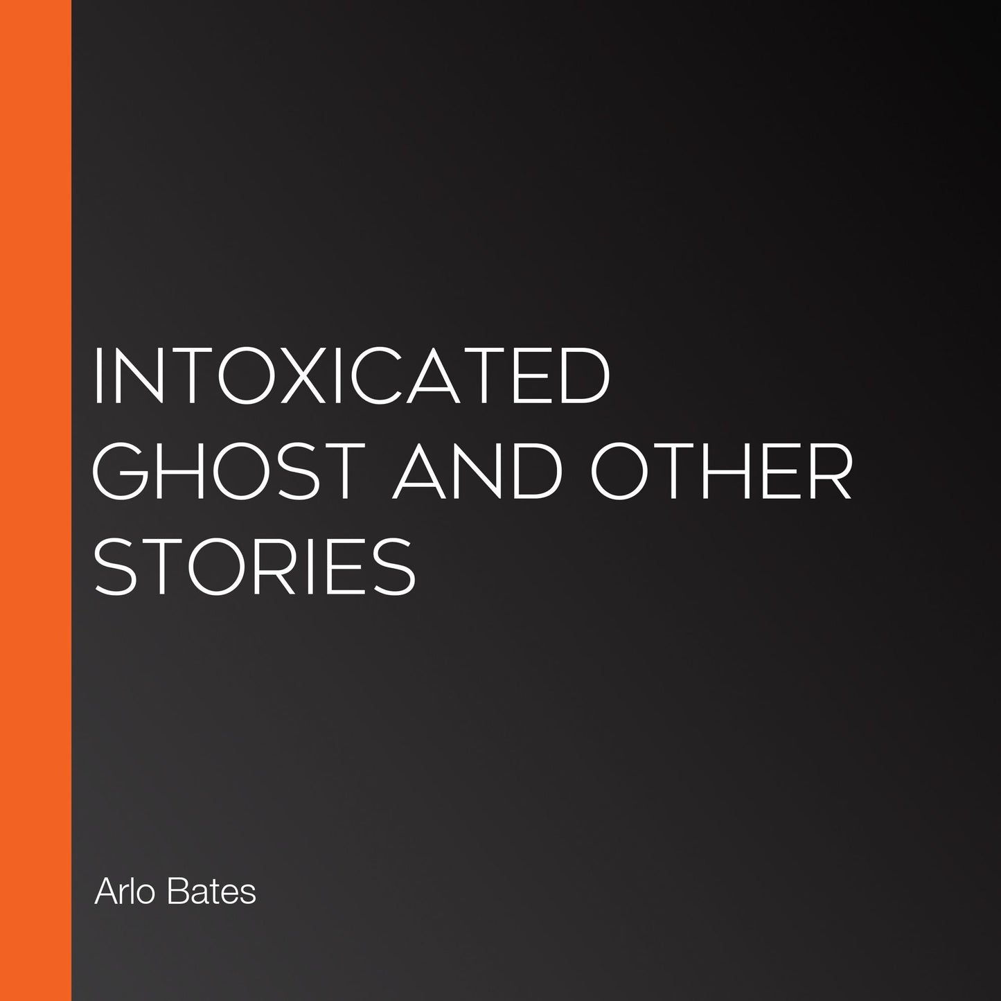 Intoxicated Ghost And Other Stories