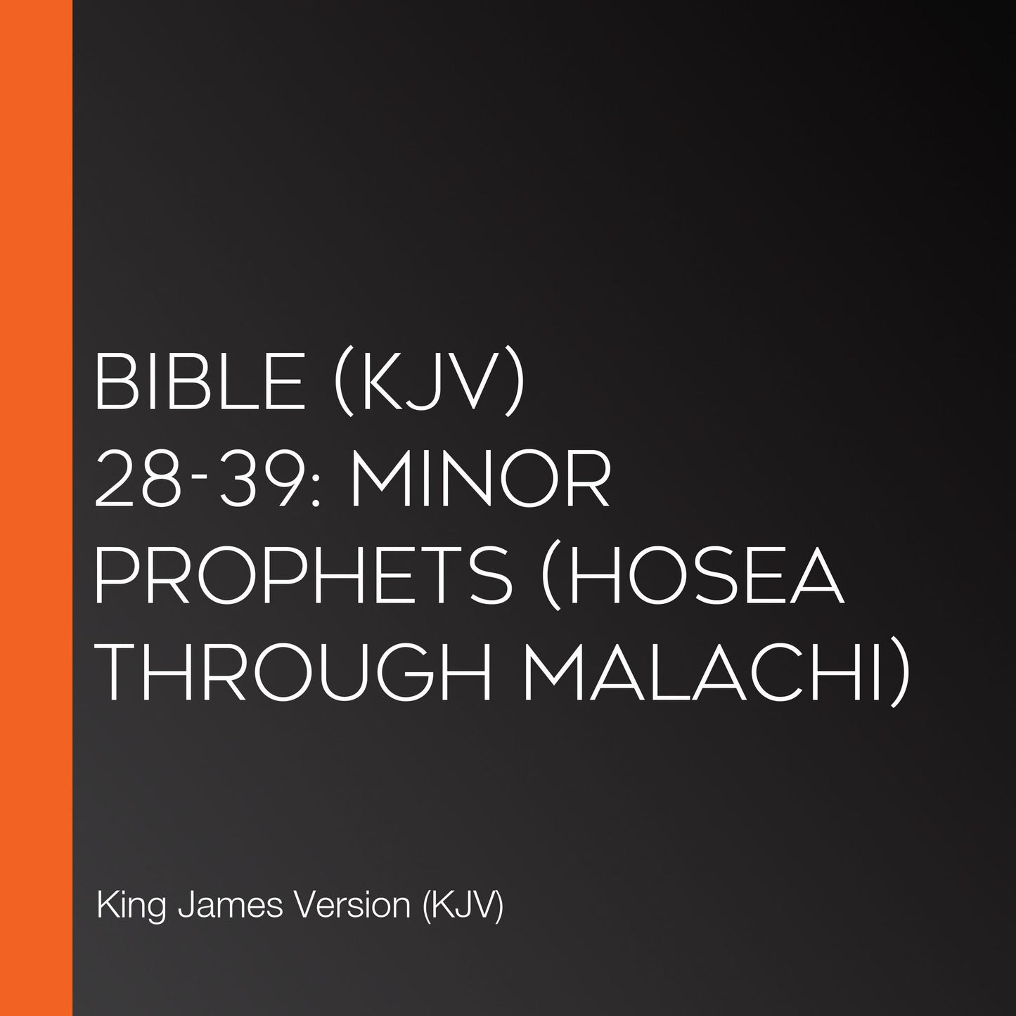 Bible (KJV) 28-39: Minor Prophets (Hosea through Malachi)