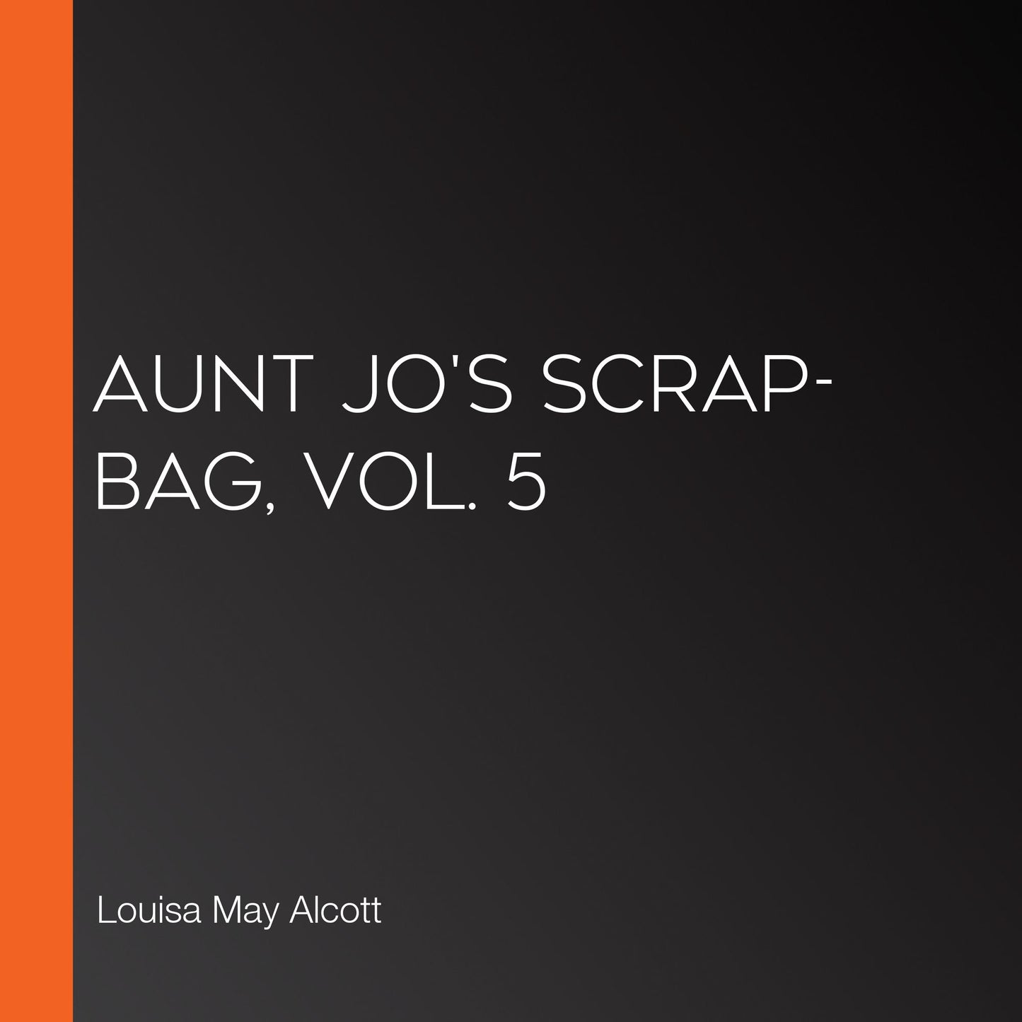 Aunt Jo's Scrap-Bag, Vol. 5