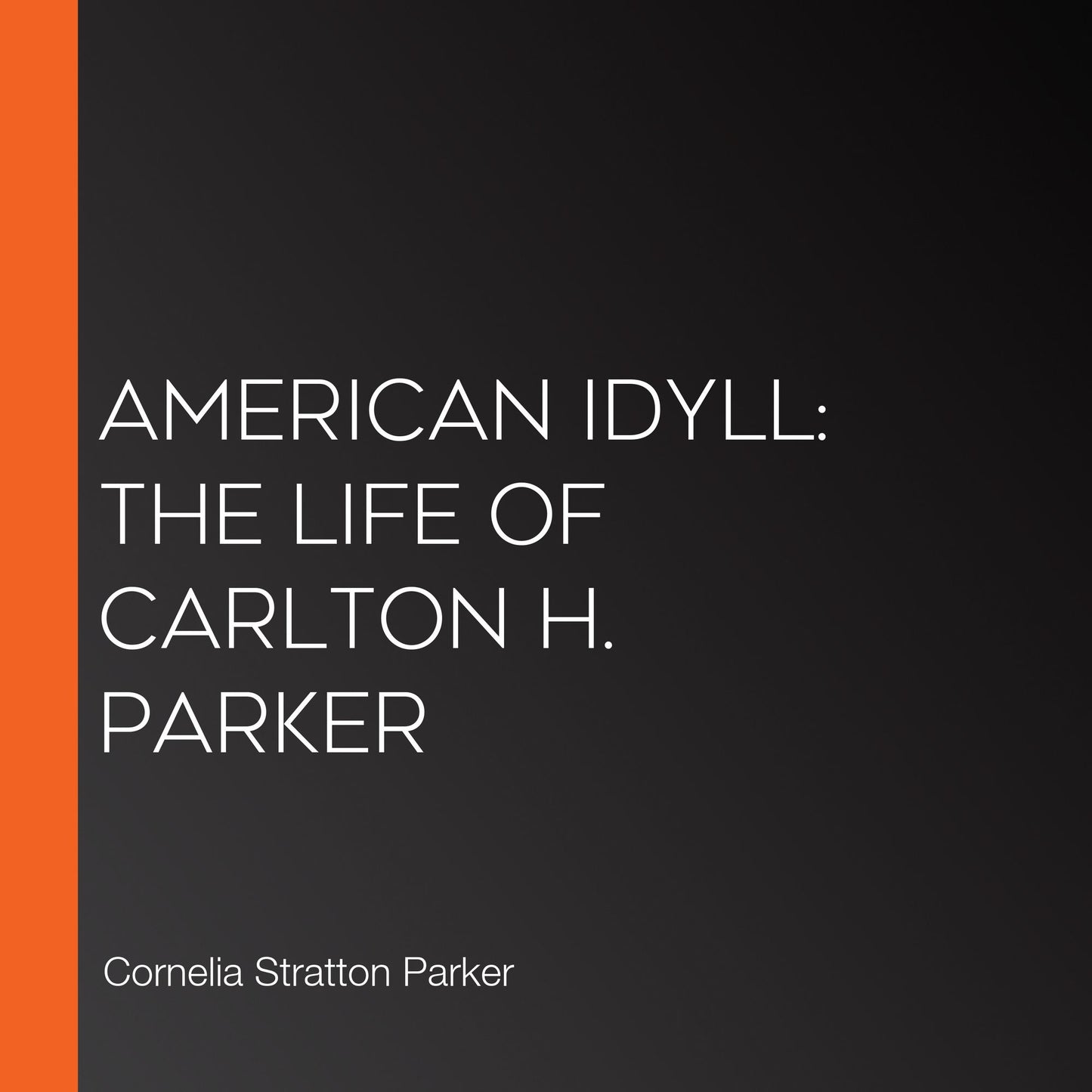 American Idyll: The Life of Carlton H. Parker