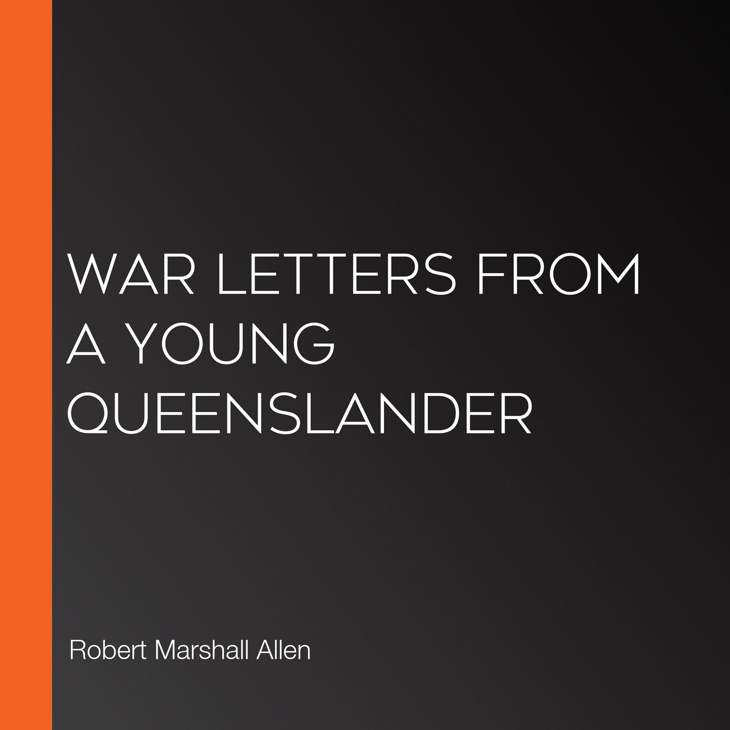 War Letters From A Young Queenslander
