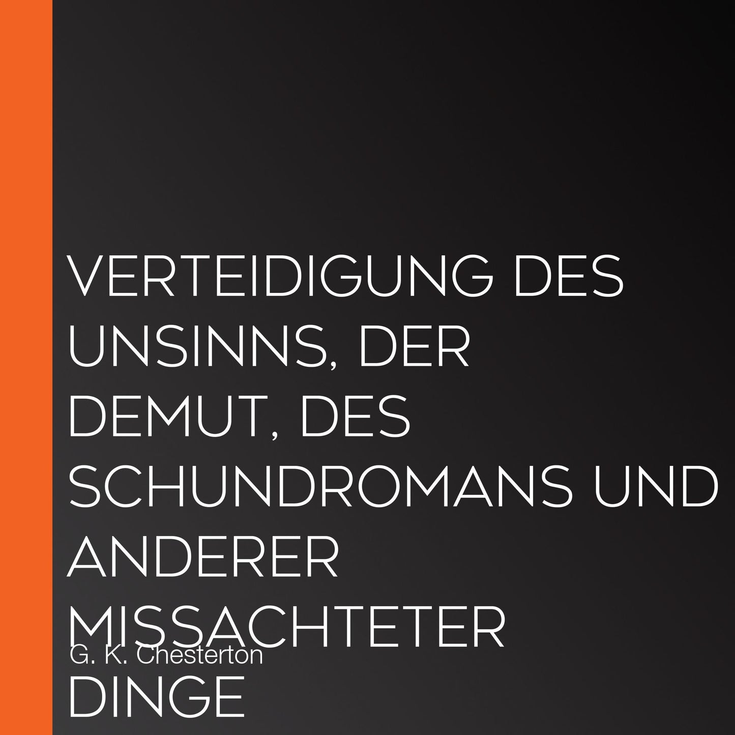 Verteidigung des Unsinns, der Demut, des Schundromans und anderer miÃYachteter Dinge