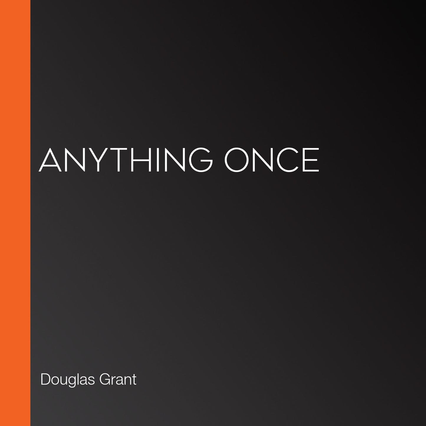 Anything once