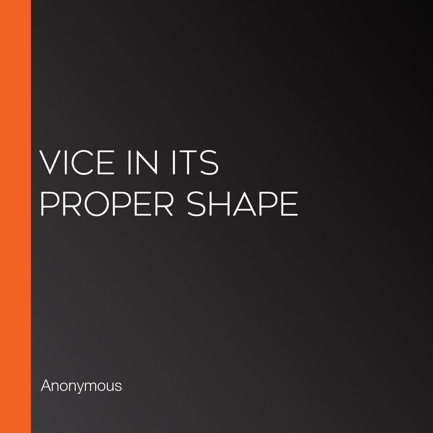 Vice in its Proper Shape